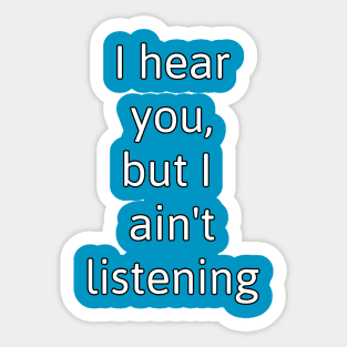 Ain't Listening Sticker